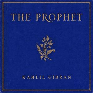 The Prophet, Kahlil Gibran