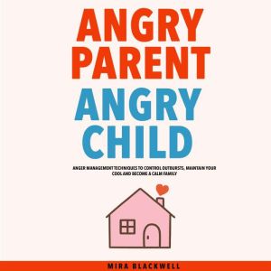 Angry Parent Angry Child, Mira Blackwell