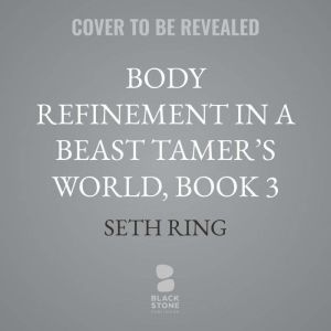 Body Refinement in a Beast Tamers Wo..., Seth Ring