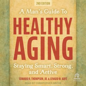 A Man's Guide to Healthy Aging: Staying Smart, Strong, and Active, 2nd Edition