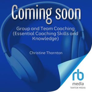 Group and Team Coaching Essential Co..., Christine Thornton