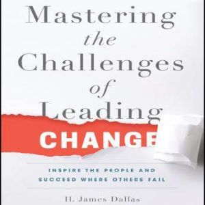 Mastering the Challenges of Leading C..., H. James Dallas