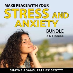 Make Peace With Your Stress and Anxie..., Shayne Adams