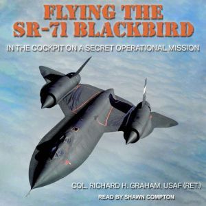 Flying the SR71 Blackbird, Richard H. Graham