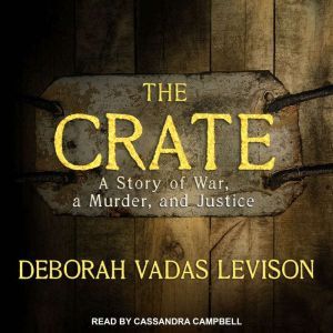 The Crate: A Story of War, a Murder, and Justice