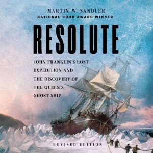 Resolute, Revised Edition: John Franklins Lost Expedition and the Discovery of the Queen's Ghost Ship