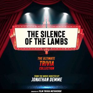 The Silence Of The Lambs - The Ultimate Trivia Collection: From The Movie Directed By Jonathan Demme