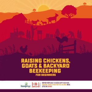 Raising Chickens, Goats  Backyard Be..., Small Footprint Press