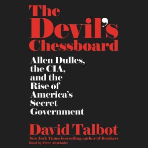 The Devil's Chessboard: Allen Dulles, the CIA, and the Rise of America's Secret Government, David Talbot