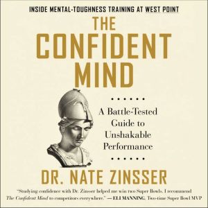 The Confident Mind: A Battle-Tested Guide to Unshakable Performance, Dr. Nate Zinsser