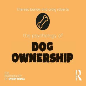 The Psychology of Dog Ownership, Theresa Barlow