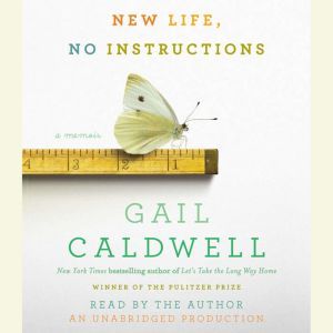 New Life, No Instructions, Gail Caldwell
