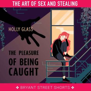 The Pleasure of Being Caught Part 5..., Holly Glass