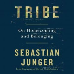 Tribe: On Homecoming and Belonging, Sebastian Junger