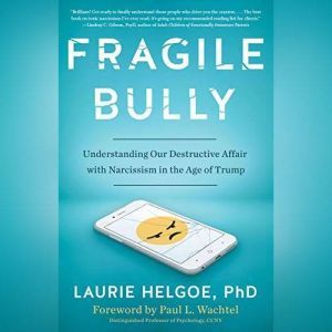 Fragile Bully, Laurie Helgoe, PhD