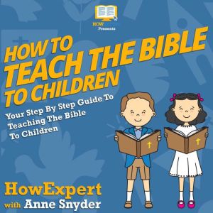 How To Teach The Bible To Children, HowExpert