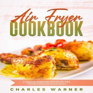 Air Fryer Cookbook, Charles Warner