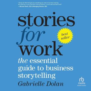Stories for Work: The Essential Guide to Business Storytelling