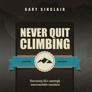 Never Quit Climbing, Gary Sinclair