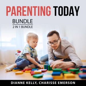 Parenting Today Bundle, 2 in 1 Bundle..., Dianne Kelly