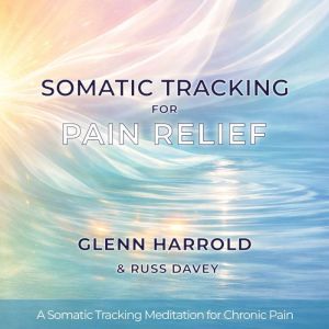 Somatic Tracking for Pain Relief, Glenn Harrold