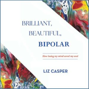 Brilliant, Beautiful, Bipolar