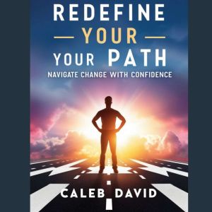Redefine Your Path: Navigate Change with Confidence