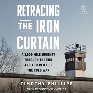 Retracing the Iron Curtain, Timothy Phillips