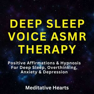 Deep Sleep Voice ASMR Therapy, Meditative Hearts