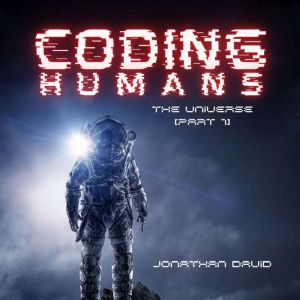 Coding Humans The Universe, Jonathan David