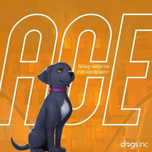 ACE, Dogs Inc