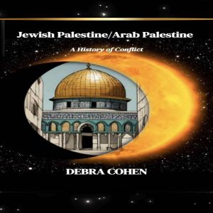 Jewish Palestine/Arab Palestine:  A History of Conflict