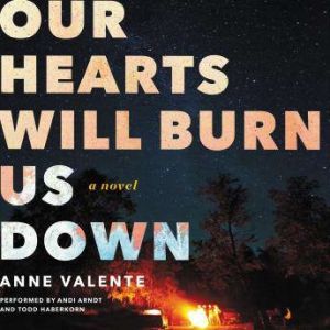 Our Hearts Will Burn Us Down, Anne Valente