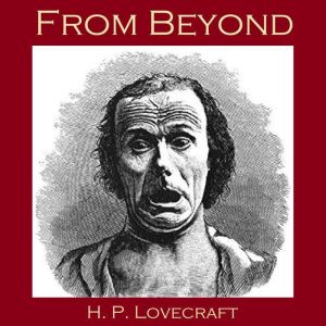 From Beyond, H. P. Lovecraft