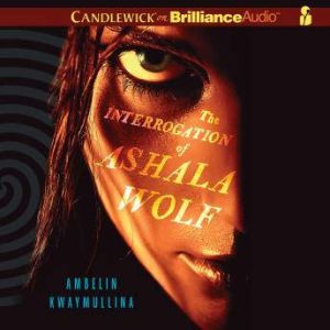 The Interrogation of Ashala Wolf, Ambelin Kwaymullina