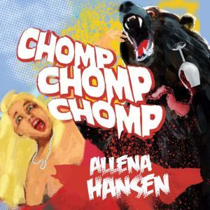 Chomp, Chomp, Chomp: How I Survived a Bear Attack and Other Cautionary Tales