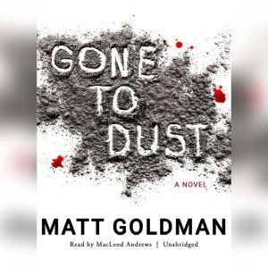 Gone to Dust, Matt Goldman