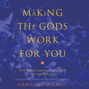 Making the Gods Work for You, Caroline W. Casey
