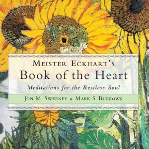 Meister Eckharts Book of the Heart, Jon M. Sweeney