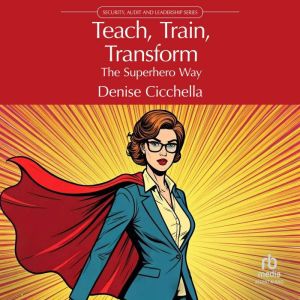Teach, Train, Transform, Denise Cicchella