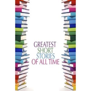 Greatest Short Stories of All Time, Various Authors