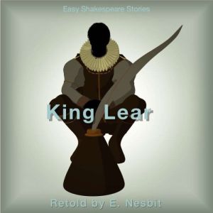 King Lear Retold by E. Nesbit, E. Nesbit