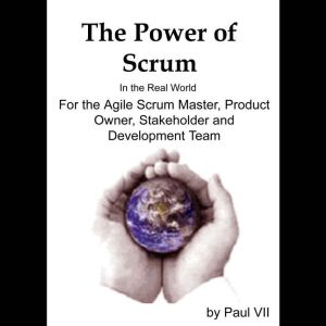 The Power of Scrum in the Real World,..., Paul VII