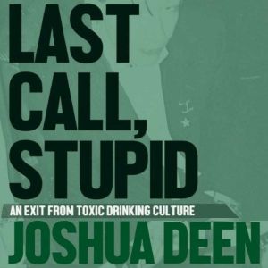 Last Call, Stupid: An exit from toxic drinking culture