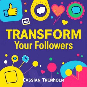 Transform Your Followers: Secrets to Building a Thriving Online Community: "Transform your social media strategy! Discover pow