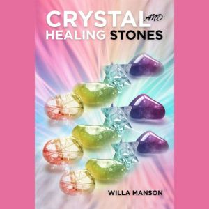 Crystal and Healing Stones, Willa Manson