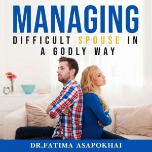 Managing a Difficult Spouse in a Godl..., Dr. Fatima Asapokhai