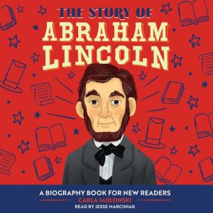 The Story of Abraham Lincoln: An Inspiring Biography for Young Readers