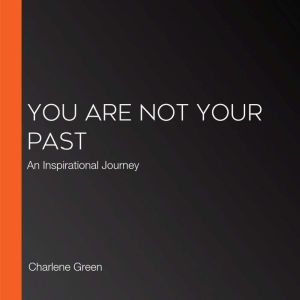 You Are Not Your Past, Charlene Green
