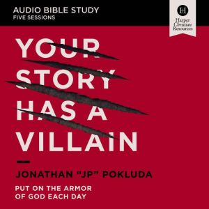Your Story Has a Villain Bible Study: Audio: Put on the Armor of God Each Day